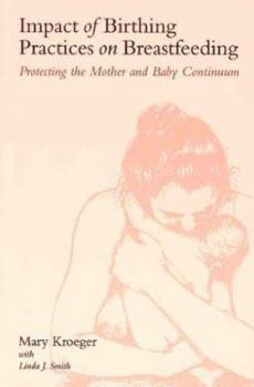 Paperback Impact of Birthing, Practices on Breastfeeding: Protecting the Mother and Baby Continuum Book