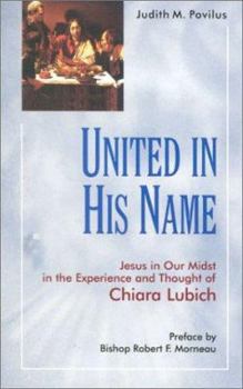 Paperback United in His Name: Jesus in Our Midst in the Experience and Thought of Chiara Lubich Book