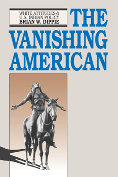 Paperback The Vanishing American: White Attitudes and U.S. Indian Policy Book