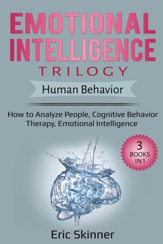 Paperback Emotional Intelligence Trilogy - Human Behavior: How to Analyze People, Cognitive Behavior Therapy, Emotional Intelligence Book