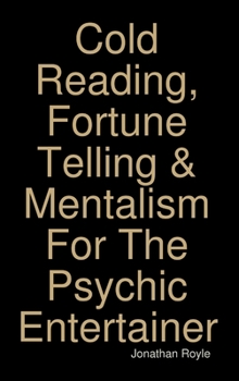 Hardcover Cold Reading, Fortune Telling & Mentalism For The Psychic Entertainer Book