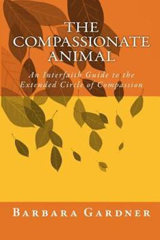 Paperback The Compassionate Animal: An Interfaith Guide to the Extended Circle of Compassion Book