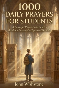 1000 Daily Prayers For Students: A Powerful Prayer Collection For Academic Success And Spiritual Growth