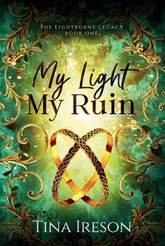 My Light My Ruin: Book One (The Lightborne Legacy)