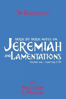 Paperback In Darkness (volume 1): verse by verse notes on Jeremiah and Lamentations, book 1 of 2 Book