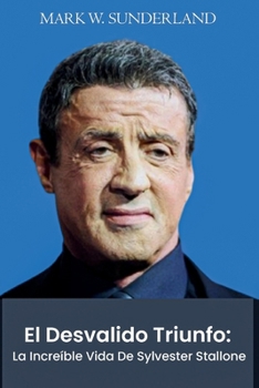 Paperback El Desvalido Triunfo: La Increíble Vida De Sylvester Stallone [Spanish] Book