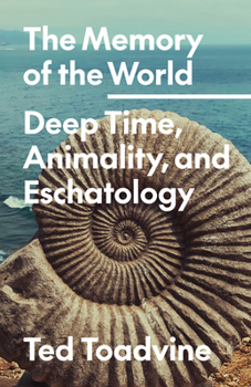 Paperback The Memory of the World: Deep Time, Animality, and Eschatology Volume 70 Book