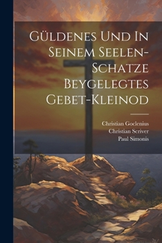 Paperback Güldenes Und In Seinem Seelen-schatze Beygelegtes Gebet-kleinod Book