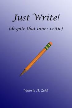 Just Write!: Despite your inner critic