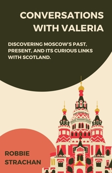 Paperback Conversations With Valeria: Discovering Moscow's Past, Present, and it's Curious Links With Scotland Book