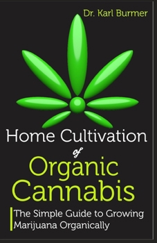 Paperback Home Cultivation of Organic Cannabis: The Simple Guide To Growing Marijuana Organically Book