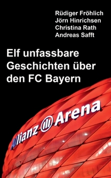 Paperback Elf unfassbare Geschichten über den FC Bayern [German] Book