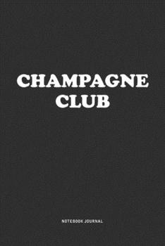 Paperback Champagne Club: A 6x9 Inch Journal Notebook Diary With A Bold Text Font Slogan On A Matte Cover and 120 Blank Lined Pages Makes A Grea Book