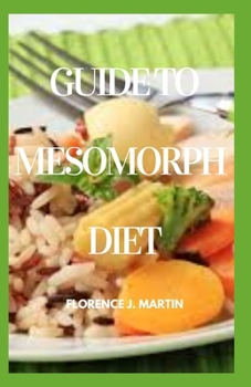 Paperback Guide to Mesomorph Diet: This explains the body types and diet that the best suit them Book