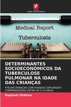 Paperback Determinantes Socioeconómicos Da Tuberculose Pulmonar Na Idade Das Crianças [Portuguese] Book