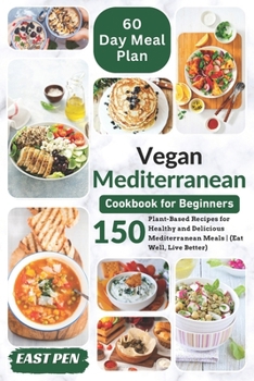 Paperback Vegan Mediterranean Cookbook for Beginners: 150 Plant-Based Recipes for Healthy and Delicious Mediterranean Meals Complete 60-Day Meal Plan Included ( Book