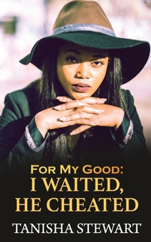 Paperback For My Good: I Waited, He Cheated Book