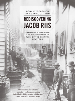 Paperback Rediscovering Jacob Riis: Exposure Journalism and Photography in Turn-Of-The-Century New York Book