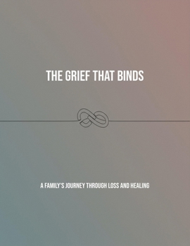 Paperback The Grief That Binds: A Family'S Journey Through Loss And Healing Book