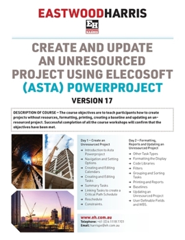 Paperback Create and Update an Unresourced Project using Elecosoft (Asta) Powerproject Version 17: 2-day training course handout and student workshops Book