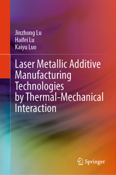 Hardcover Laser Metallic Additive Manufacturing Technologies by Thermal-Mechanical Interaction Book