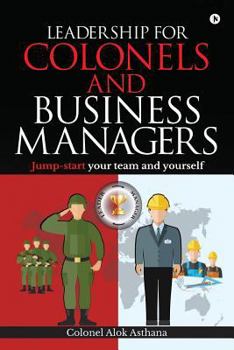 Paperback Leadership for Colonels and Business Managers: Jump-start your team and yourself Book