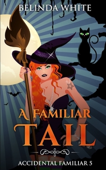 A Familiar Tail (Accidental Familiar) - Book #5 of the Accidental Familiar 