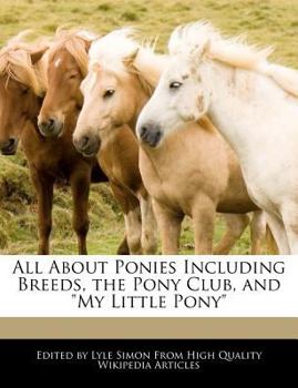 Paperback All about Ponies Including Breeds, the Pony Club, and My Little Pony Book