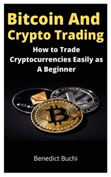 Paperback Bitcoin and Crypto Trading: How to Trade Cryptocurrencies Easily as A Beginner Book