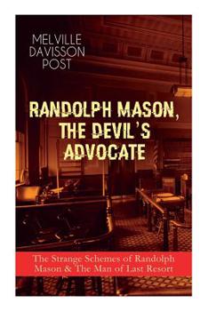 Paperback Randolph Mason, the Devil's Advocate: The Strange Schemes of Randolph Mason & The Man of Last Resort: The Corpus Delicti, Two Plungers of Manhattan, W Book