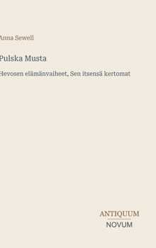 Pulska Musta: Hevosen elämänvaiheet, Sen itsensä kertomat (Finnish Edition)