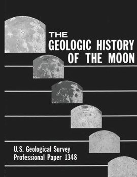 Paperback The Geologic History of the Moon - U.S. Geological Survey Professional Paper 1348 Book