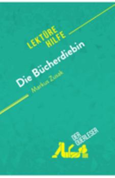 Paperback Die Bücherdiebin von Markus Zusak (Lektürehilfe): Detaillierte Zusammenfassung, Personenanalyse und Interpretation [German] Book