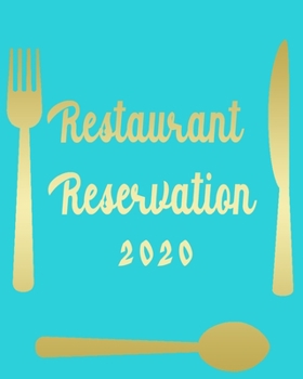 Restaurant Reservation 2020: restaurant reservation book 2020, customers booking,120 page Each page has 20 reservation entry slots and 6 columns; T
