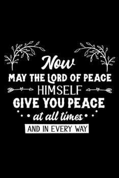 Paperback Now may the Lord of peace himself give you peace at all times and in every way: Sermon Notes Journal with Bible verse "2 Thessalonians 3:16" - (102 pa Book