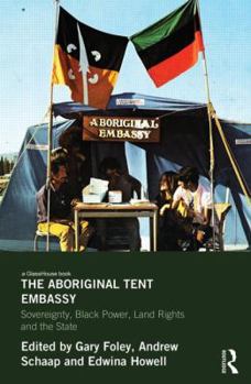 Hardcover The Aboriginal Tent Embassy: Sovereignty, Black Power, Land Rights and the State Book
