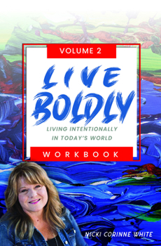 LIVE BOLDLY Workbook Episodes 16-30: Living Intentionally in Today’s World