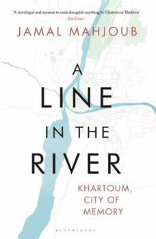 Hardcover A Line in the River: Khartoum, City of Memory Book