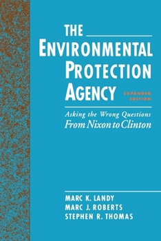 Paperback The Environmental Protection Agency: Asking the Wrong Questions: From Nixon to Clinton Book