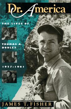 Dr. America: The Lives of Thomas A. Dooley, 1927-1961 (Culture, Politics, and the Cold War) - Book  of the Culture and Politics in the Cold War and Beyond
