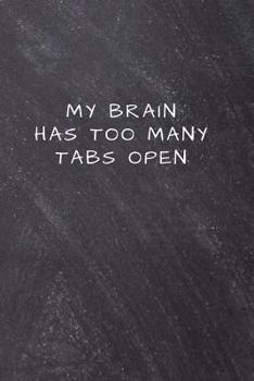 Paperback My Brain Has Too Many Tabs Open: Unlined Notebook - (6 x 9 inches) - 110 Pages Book