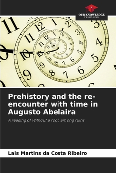 Paperback Prehistory and the re-encounter with time in Augusto Abelaira Book