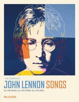 Hardcover The Complete John Lennon Songs: All the Songs. All the Stories. All the Lyrics. Book