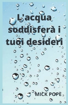 Paperback L'acqua soddisferà i tuoi desideri [Italian] Book