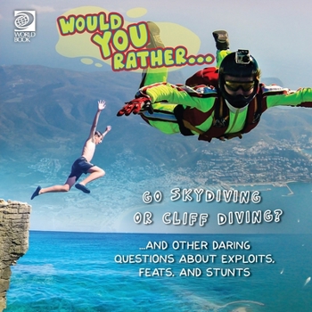 Paperback Would You Rather... Go Skydiving or Cliff Diving? ...and other daring questions about exploits, feats, and stunts Book