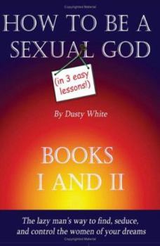Paperback How to Be a Sexual God: (In 3 Easy Lessons) Book