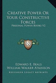 Paperback Creative Power Or Your Constructive Forces: Personal Power Books V2 Book