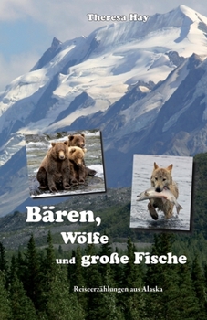 Paperback Bären, Wölfe und große Fische: Reiseerzählungen aus Alaska [German] Book