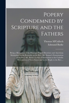 Paperback Popery Condemned by Scripture and the Fathers [microform]: Being a Refutation of the Principal Popish Doctrines and Assertions Maintained in the Remar Book