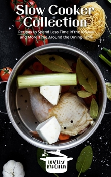 Hardcover Slow Cooker Collection: Recipes to Spend Less Time in the Kitchen and More Time Around the Dining Table Book